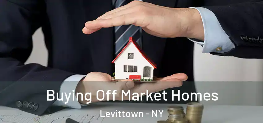  Buying Off Market Homes Levittown - NY