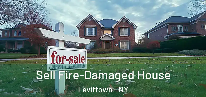  Sell Fire-Damaged House Levittown - NY