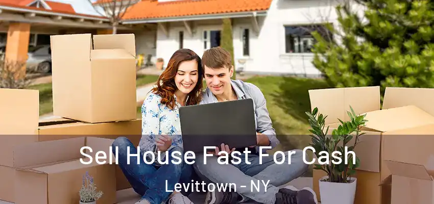  Sell House Fast For Cash Levittown - NY
