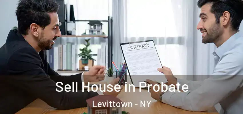 Sell House in Probate Levittown - NY