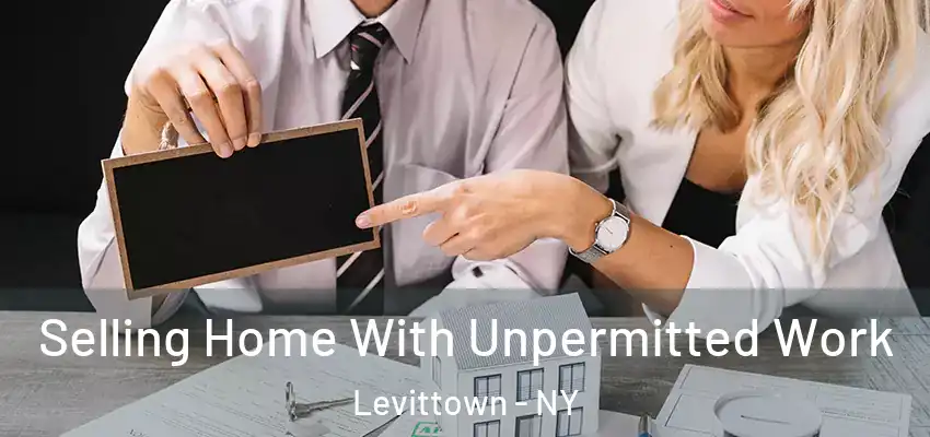  Selling Home With Unpermitted Work Levittown - NY